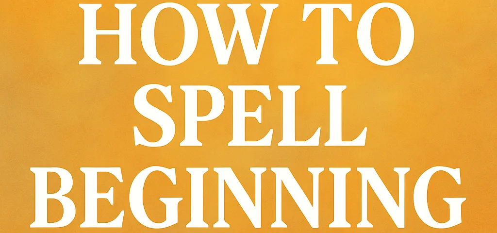 How to spell beginning explained simply with examples and tips.
