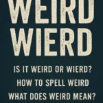 Wierd or weird spelling confusion visual with grammar notes and weirdest objects to highlight spelling differences